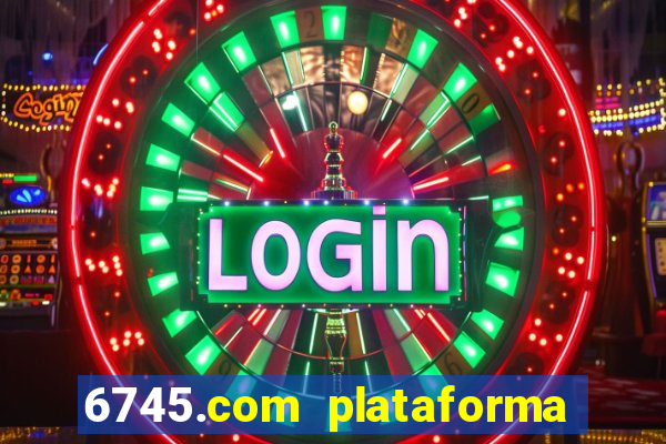 6745.com plataforma de jogos